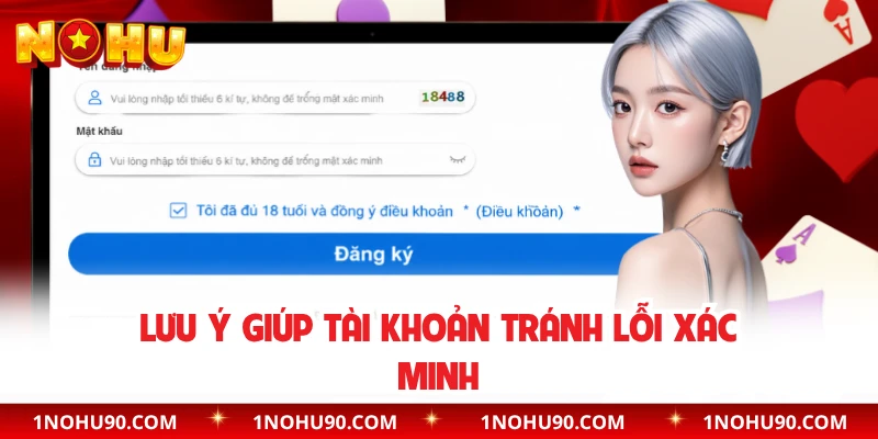 Lưu ý giúp tài khoản tránh lỗi xác minh 